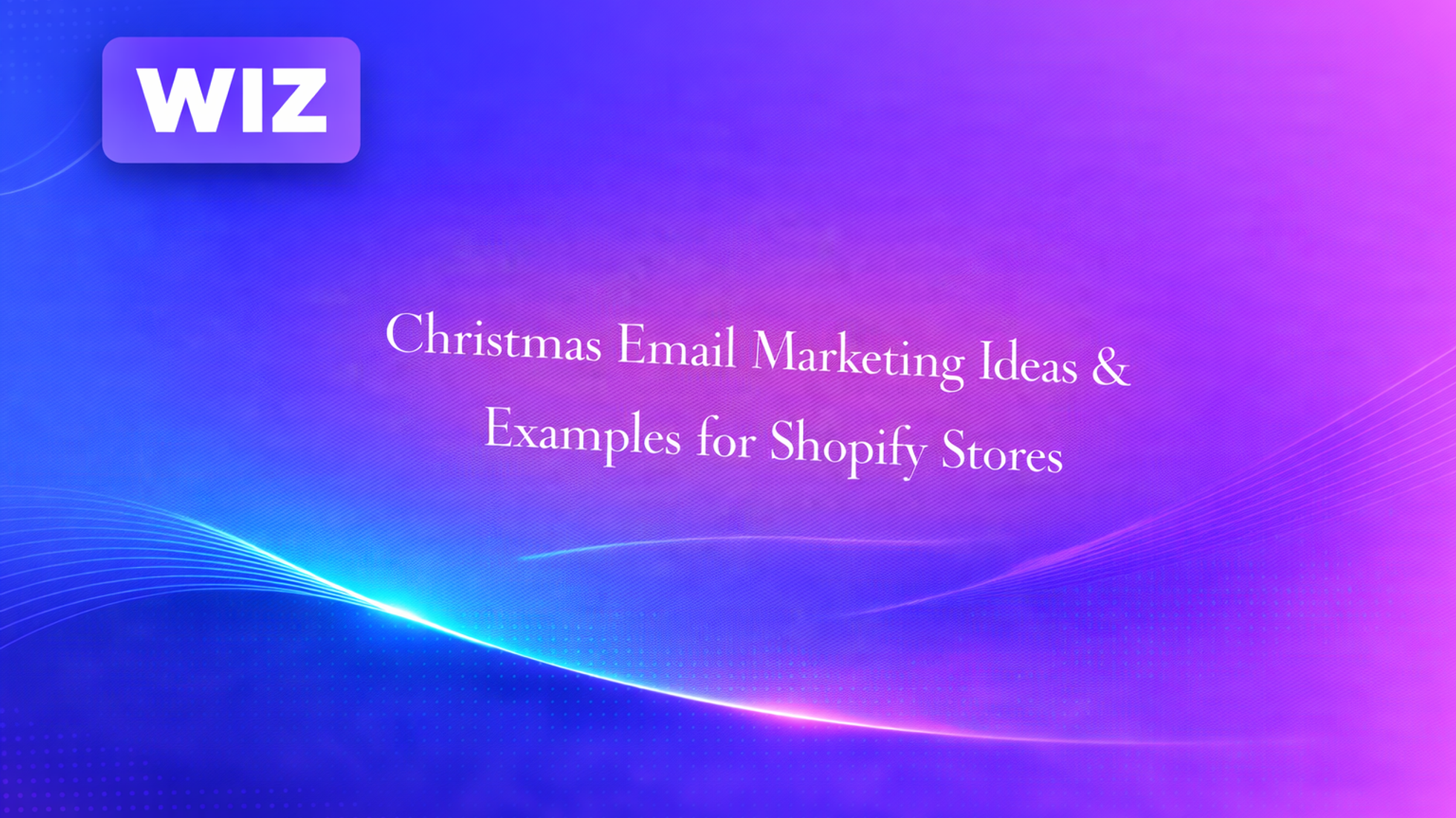 Christmas Email Marketing Ideas & Examples for Shopify Stores