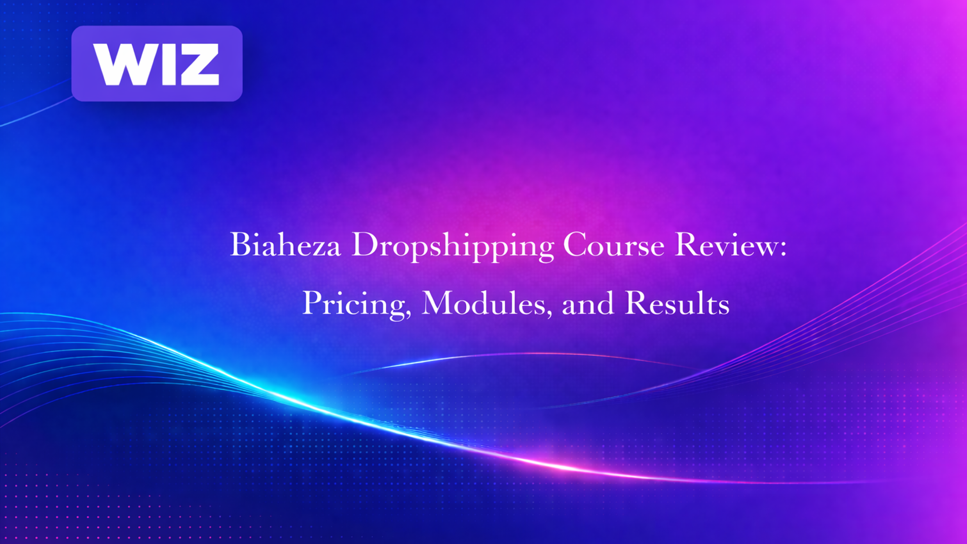 Biaheza Dropshipping Course Review: Pricing, Modules, and Results