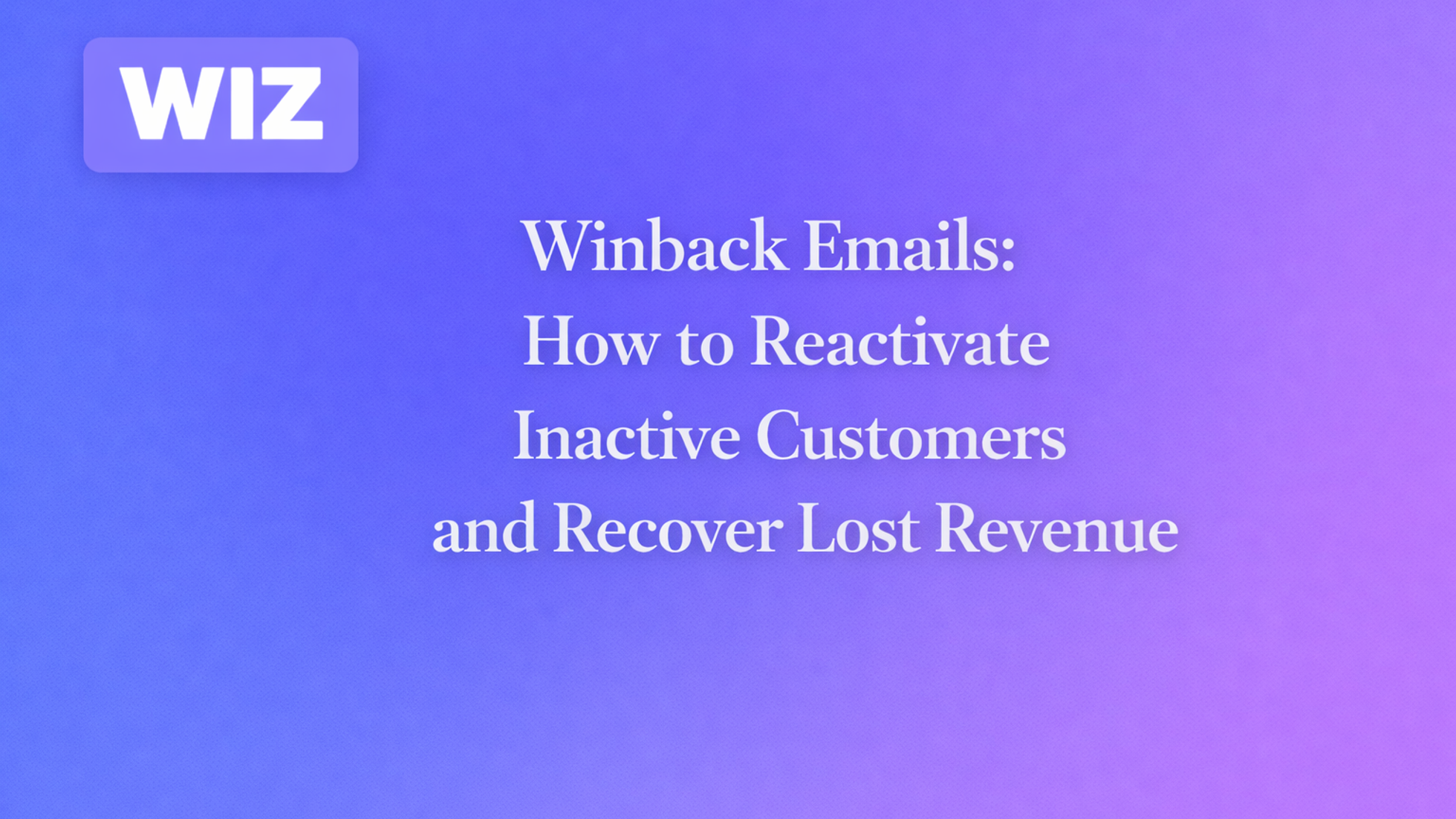 Winback Emails: How to Reactivate Inactive Customers and Recover Lost Revenue
