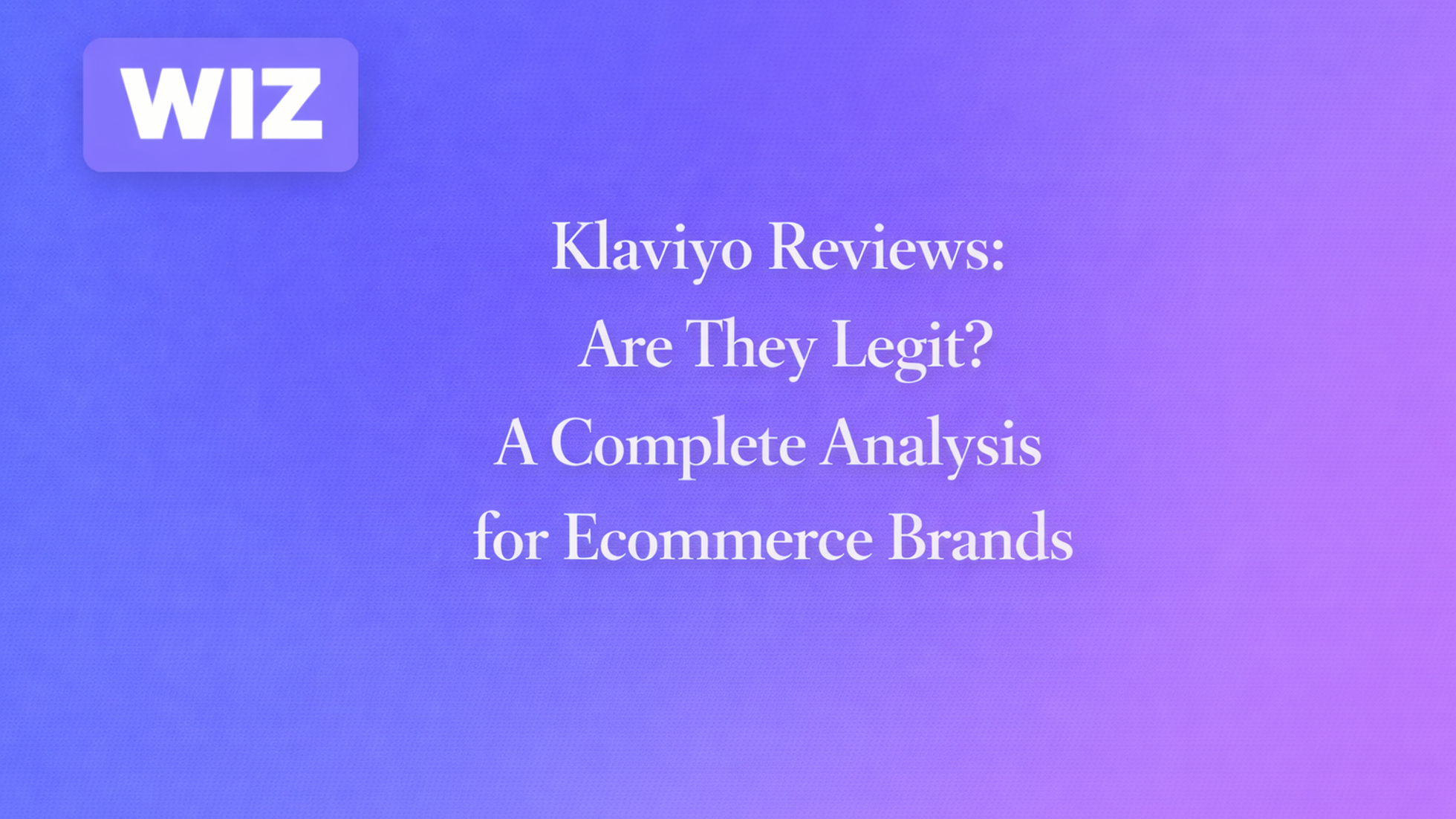 Klaviyo Reviews: Are They Legit? A Complete Analysis for Ecommerce Brands