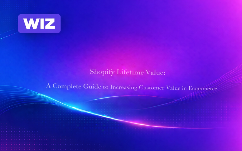 Shopify Lifetime Value: Comprehensive Guide to Increasing Customer Value in Ecommerce