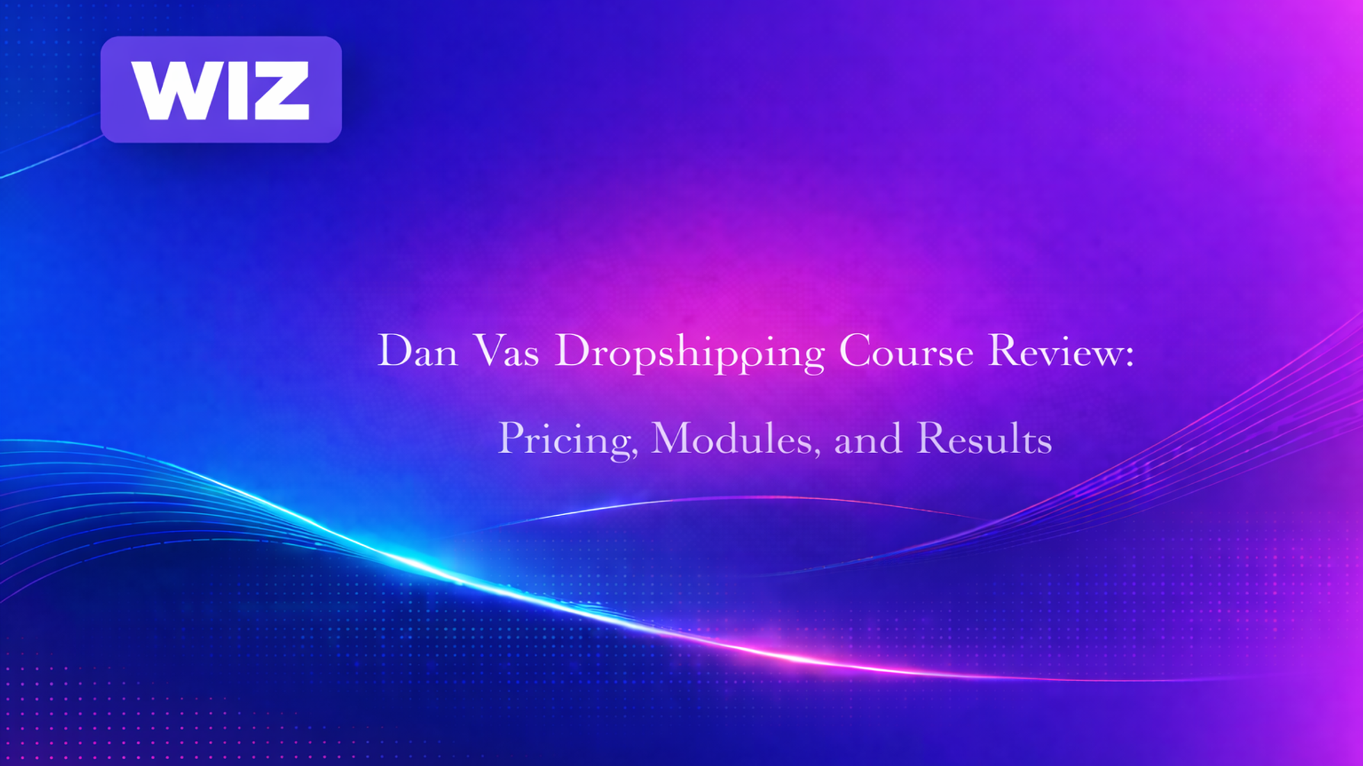 Dan Vas Dropshipping Course Review: Pricing, Modules, and Results