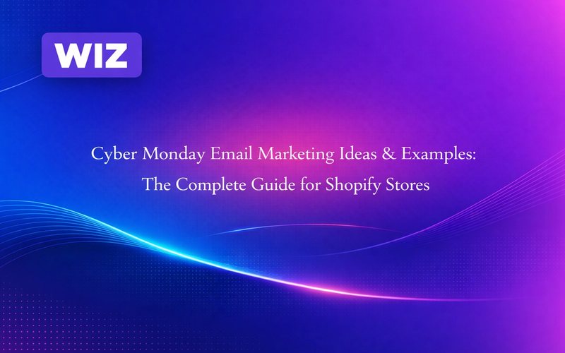Cyber Monday Email Marketing Ideas & Examples: The Complete Guide for Shopify Stores