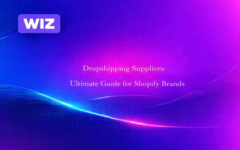 Dropshipping Suppliers: Ultimate Guide for Shopify Brands