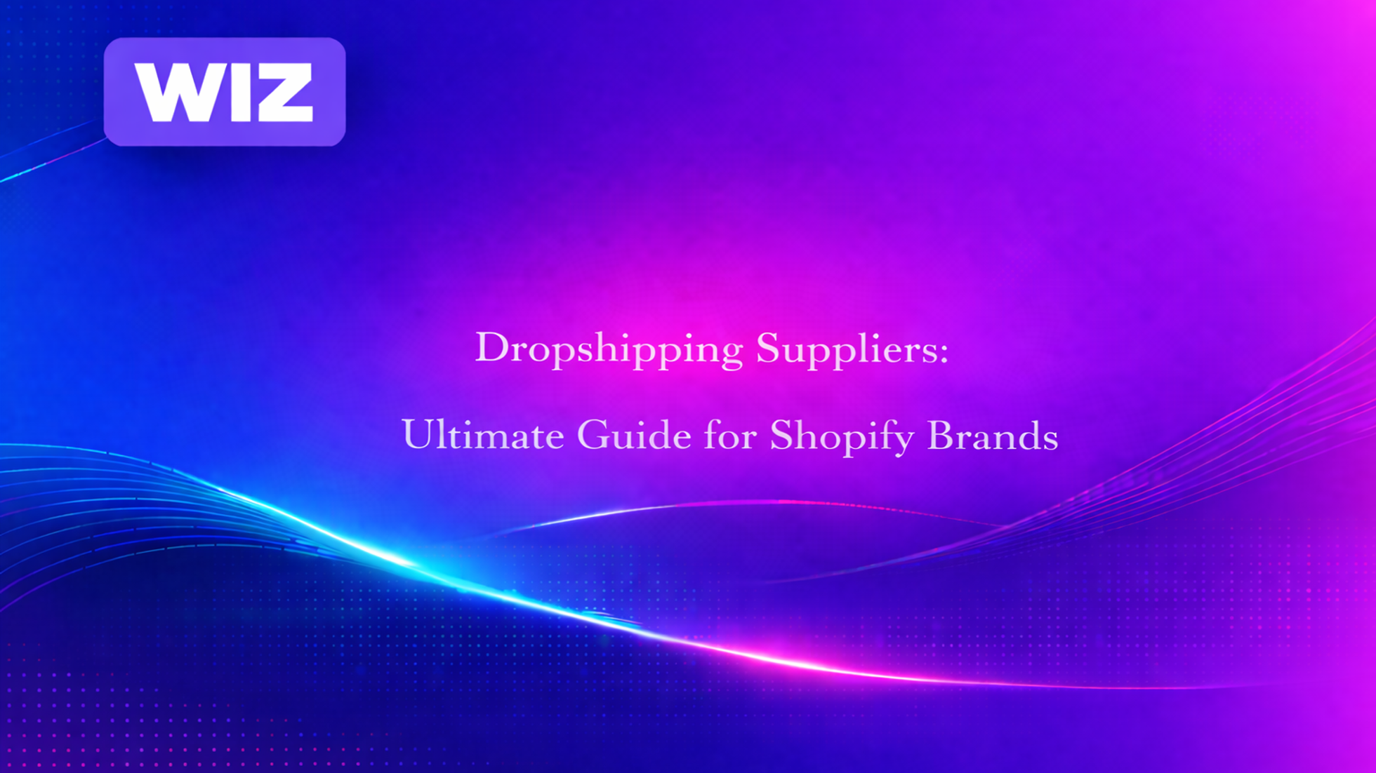Dropshipping Suppliers: Ultimate Guide for Shopify Brands