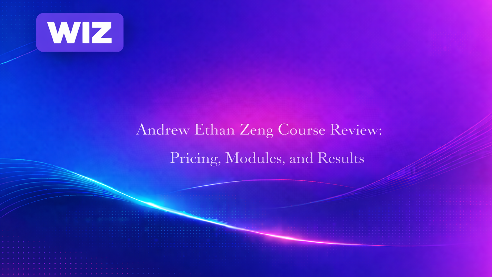 Andrew Ethan Zeng Course Review: Pricing, Modules, and Results