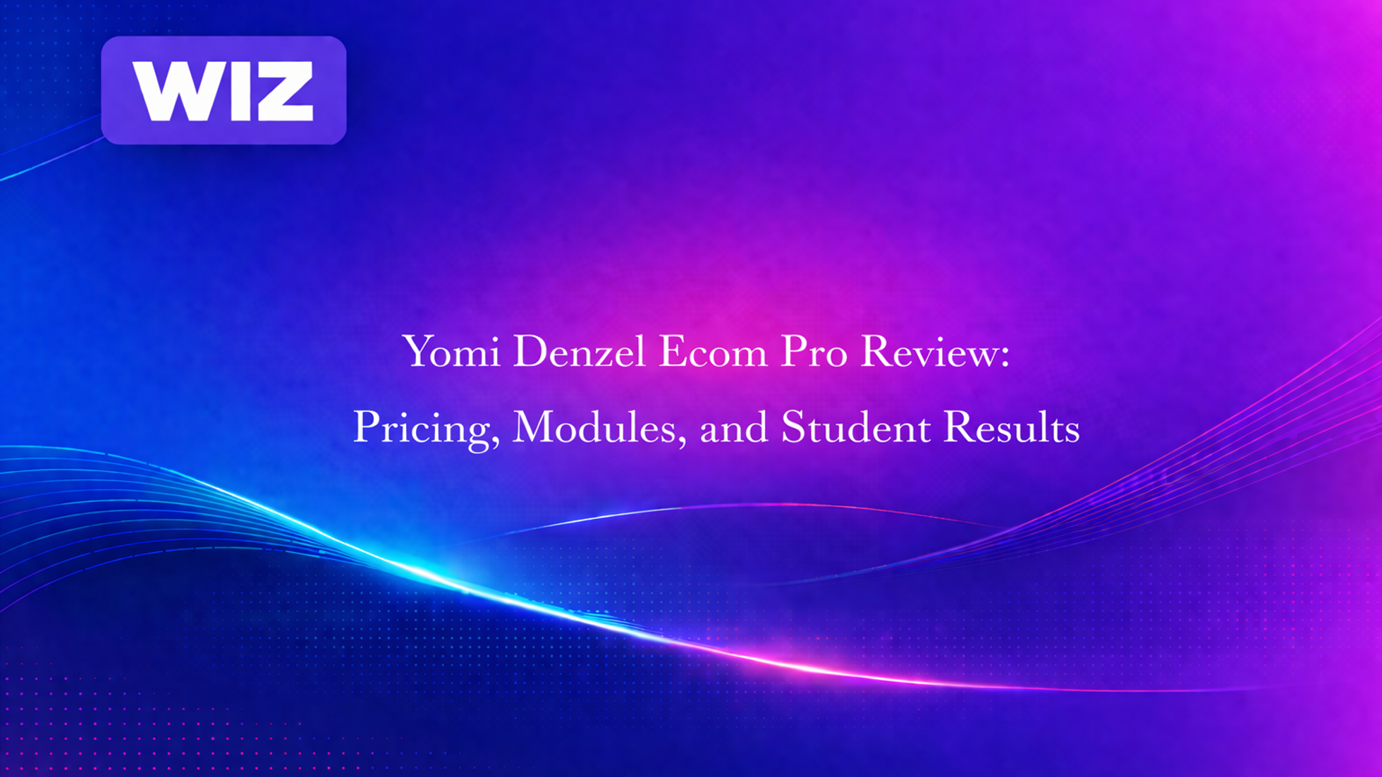 Yomi Denzel Ecom Pro Review: Pricing, Modules, and Student Results