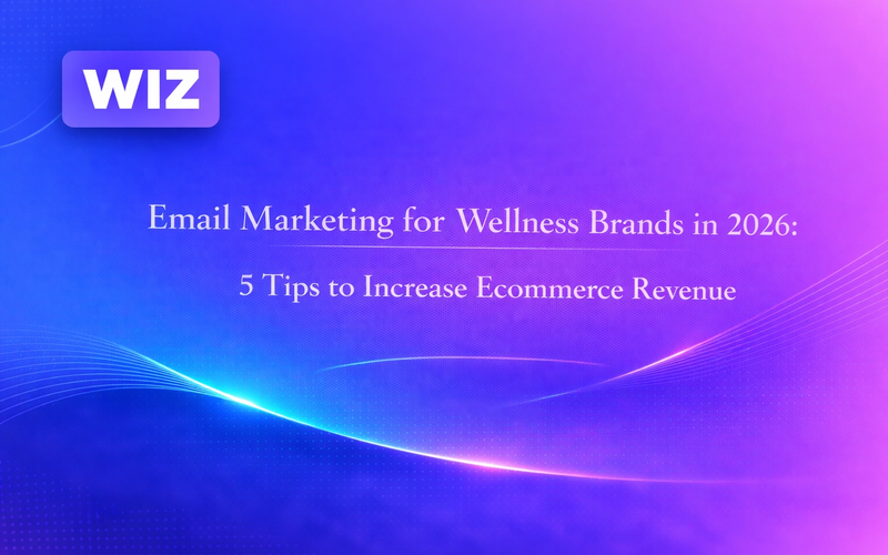Email Marketing for Wellness Brands in 2026: 5 Tips to Increase Ecommerce Revenue
