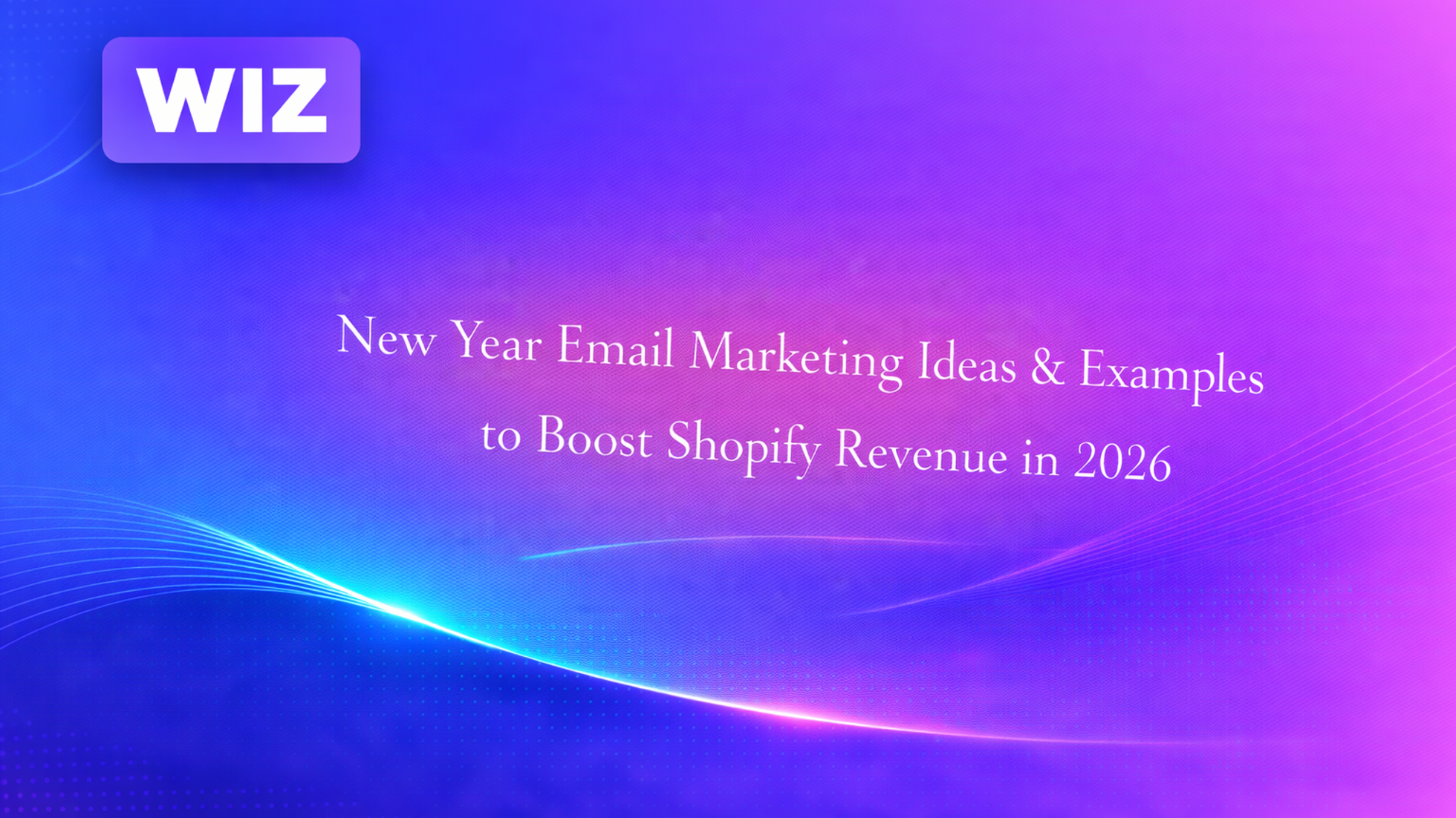 New Year Email Marketing Ideas & Examples to Boost Shopify Revenue