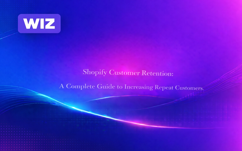 Shopify Customer Retention: A Complete Guide to Increasing Repeat Customers