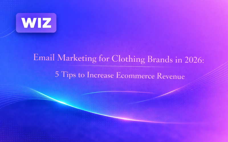 Email Marketing for Clothing Brands in 2026: 5 Tips to Increase Ecommerce Revenue