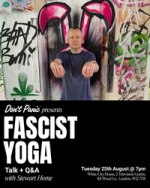 Event poster for 'Fascist Yoga' with talk & Q&A with Stewart Home, 25th August at White City House, London.