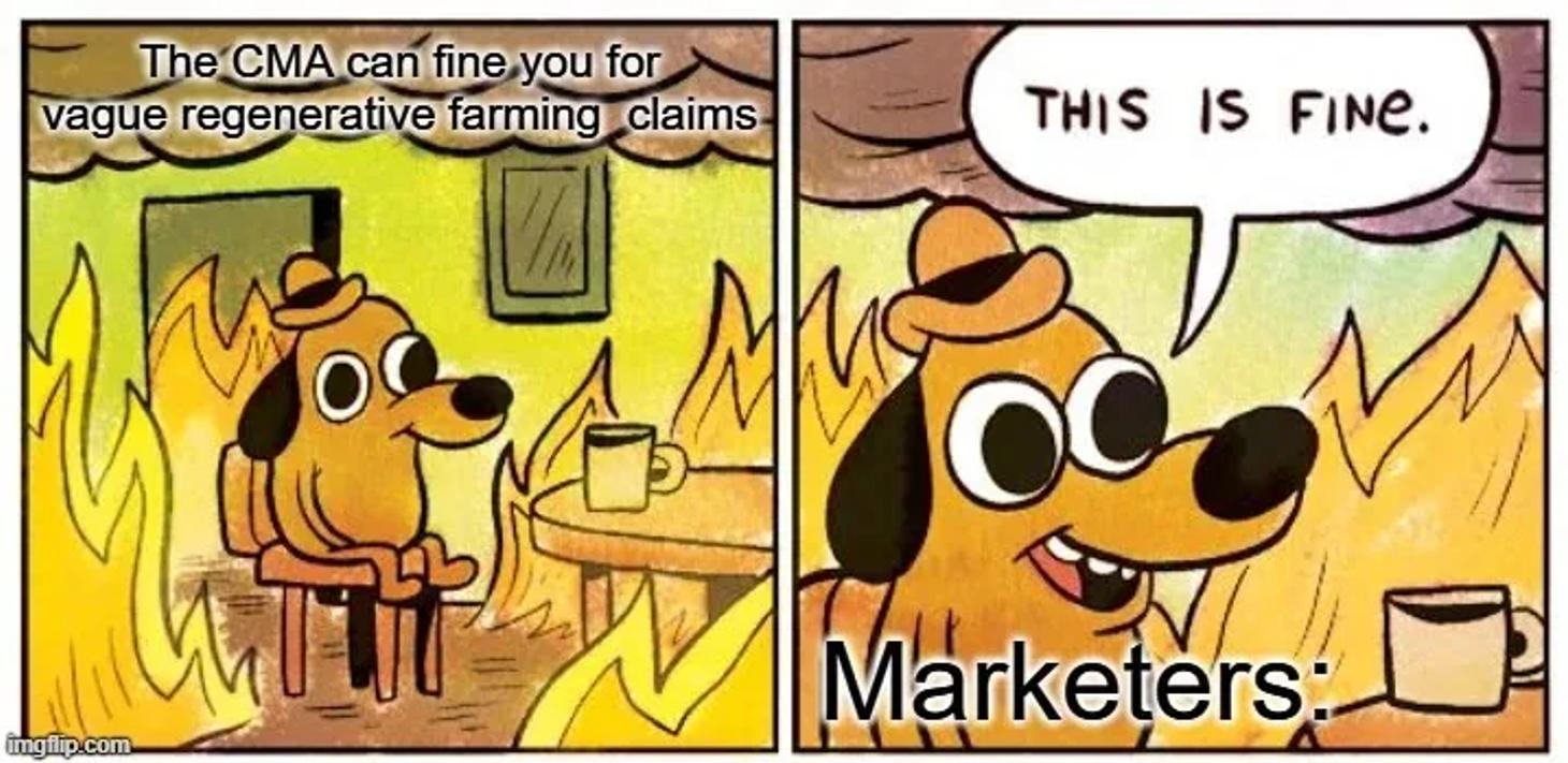 'This Is Fine' meme: a dog sips coffee in a burning room. Caption: The CMA can fine you for vague regenerative farming claims. Marketers: 