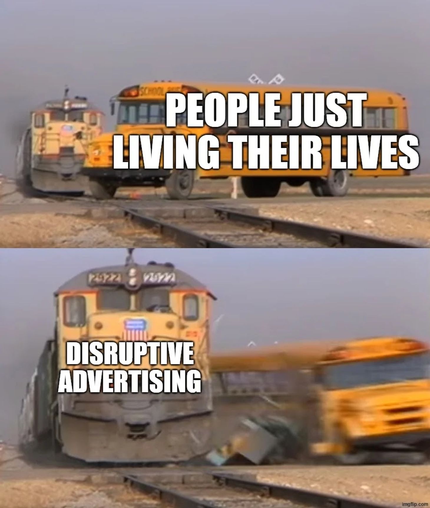 Meme of a train hitting a school bus. Top text reads: People just living their lives. Bottom text reads: Disruptive Advertising