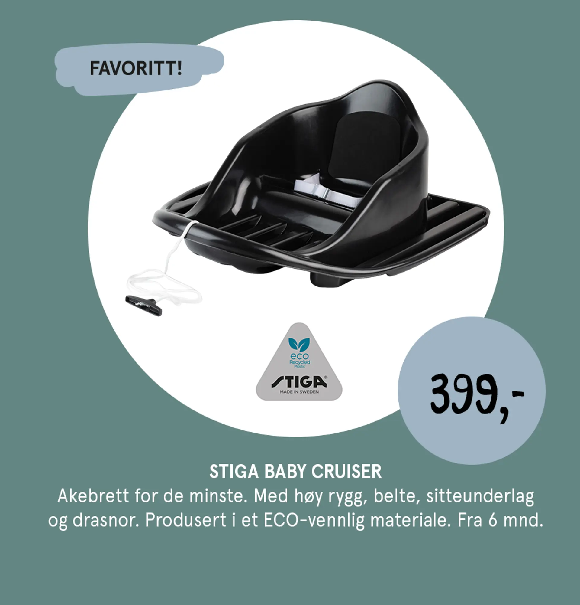 Illustrasjon kombinert med produktbilde av Stiga baby cruiser - akebrett for de minste. Med høy rygg, belte, sitteunderlag og drasnor. Proodusert i et ECO-vennlig materiale. Fra 6 mnd. Favoritt! 399 kr.