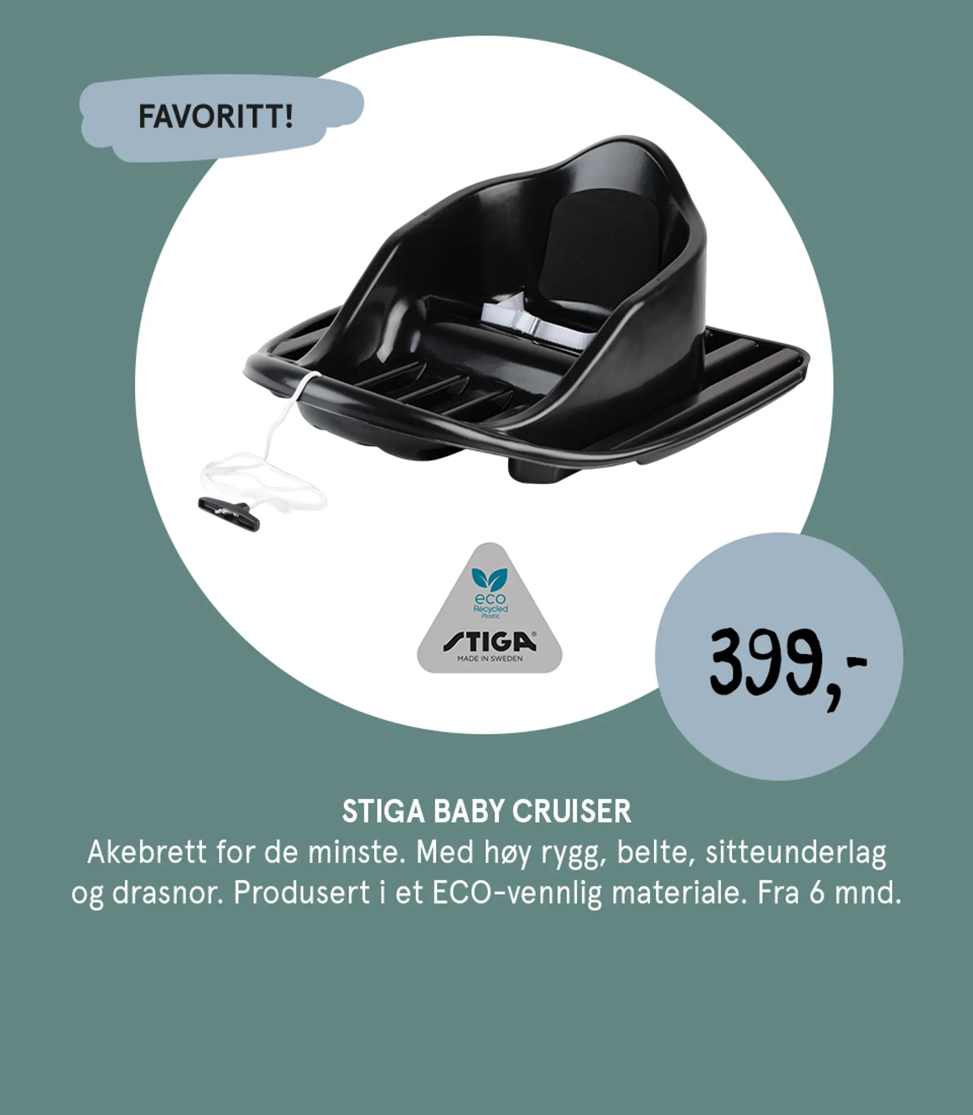 Illustrasjon kombinert med produktbilde av Stiga baby cruiser - akebrett for de minste. Med høy rygg, belte, sitteunderlag og drasnor. Proodusert i et ECO-vennlig materiale. Fra 6 mnd. Favoritt! 399 kr.