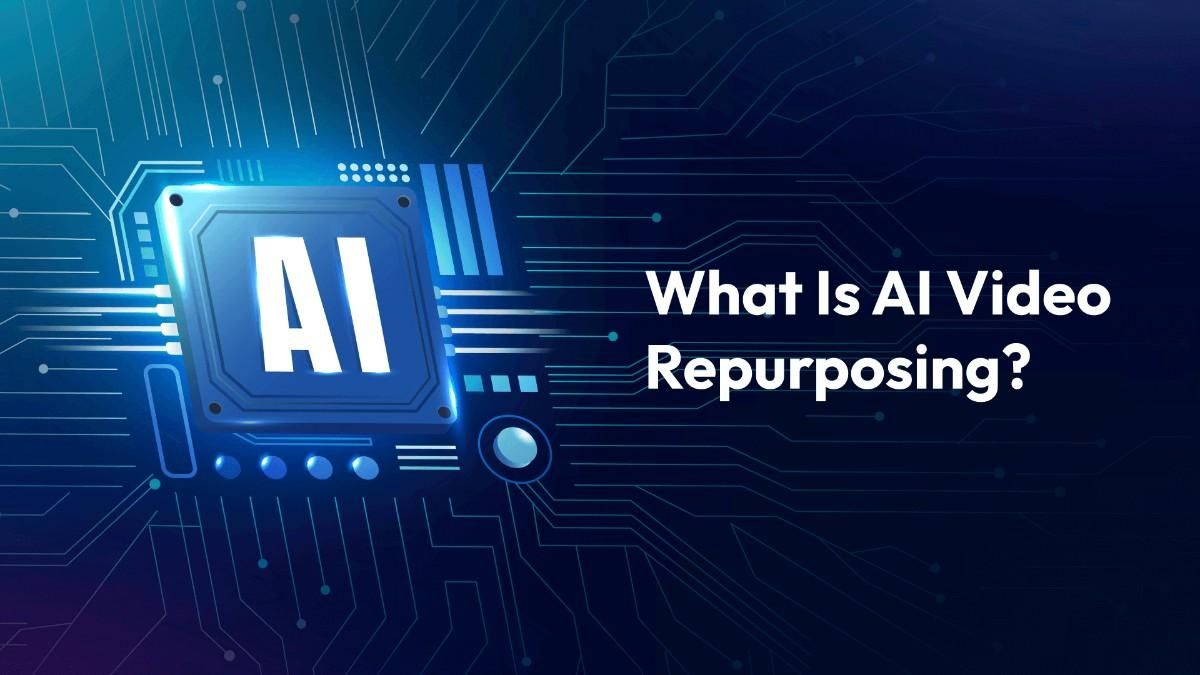 What Is AI Video Repurposing