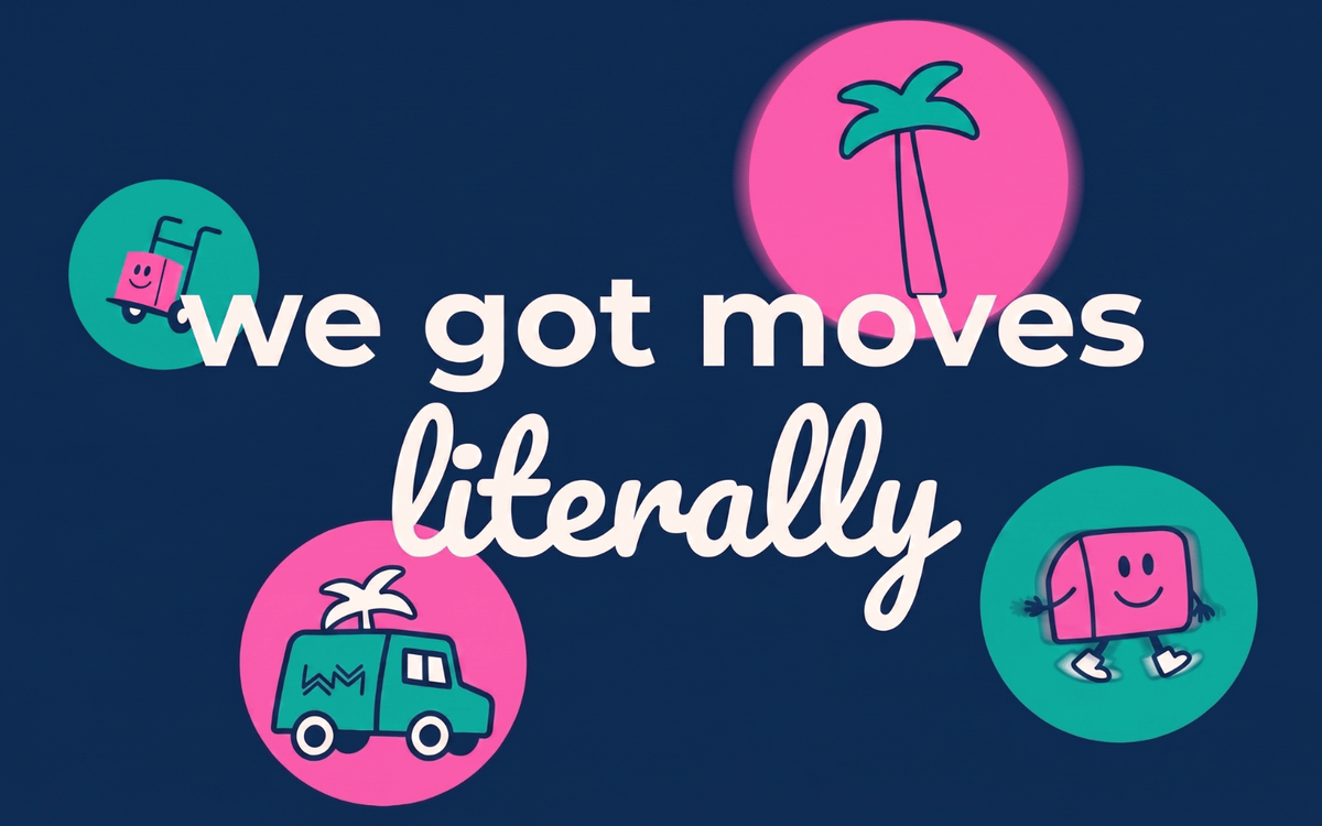 A navy graphic reading "we got moves literally" in white and pink script, surrounded by circular badges with icons of a smiling hand truck, glowing palm tree, moving van, and smiling walking box.