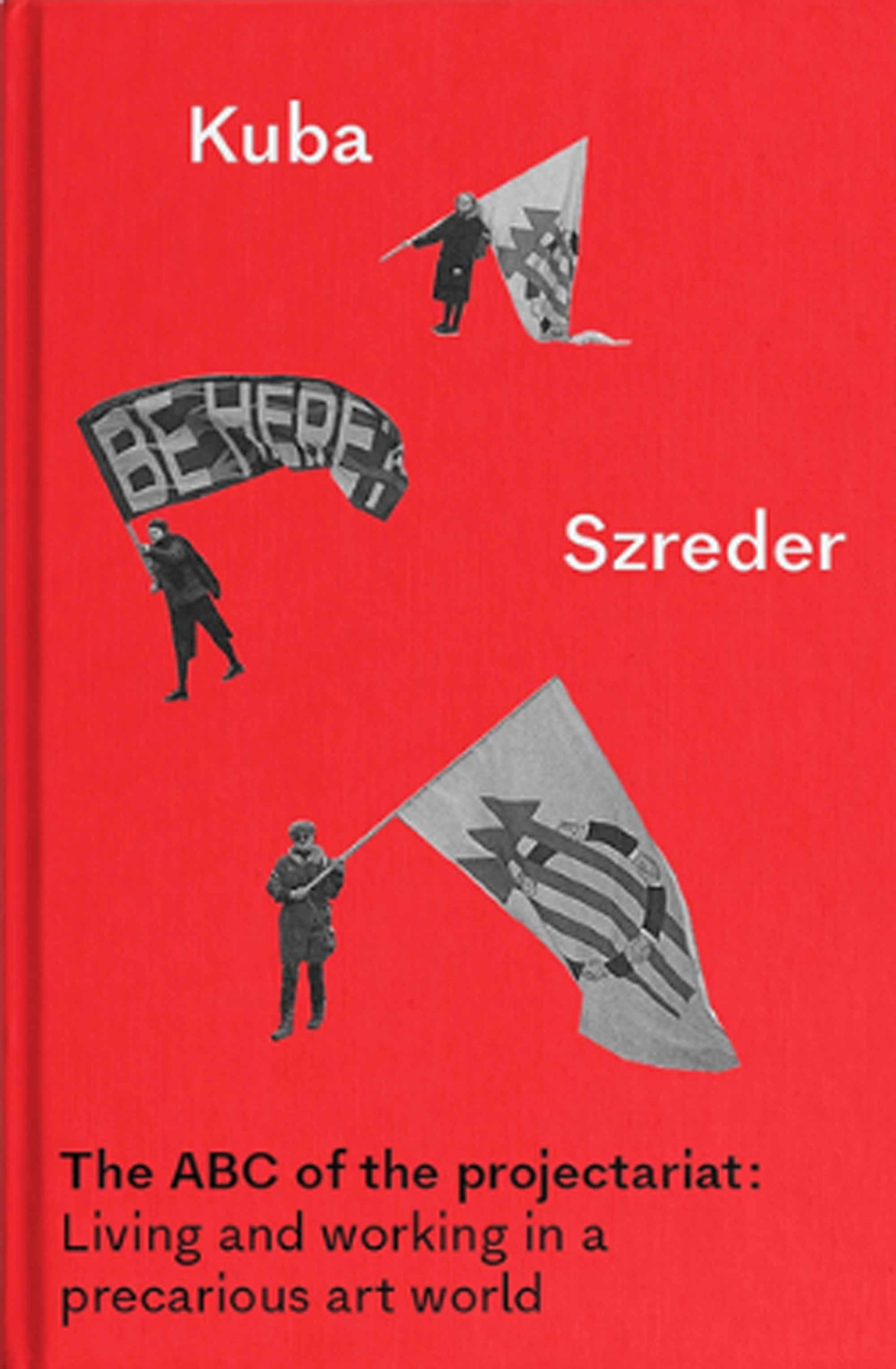 Kuba Szreder, The ABC of the projectariat: Living and working in a precarious art world (Whitworth Manuals), Manchester University Press, 2021.
