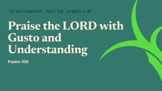 Praise the LORD with Gusto and Understanding