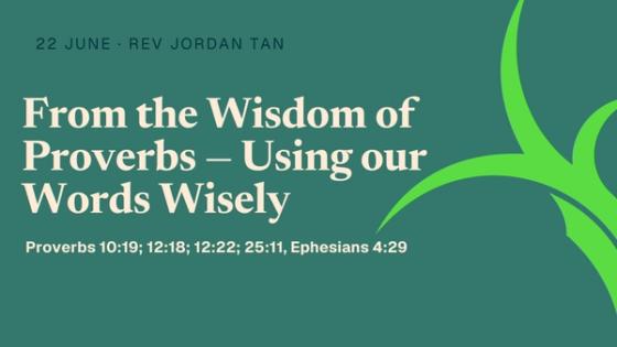 From the Wisdom of Proverbs — Using our Words Wisely
