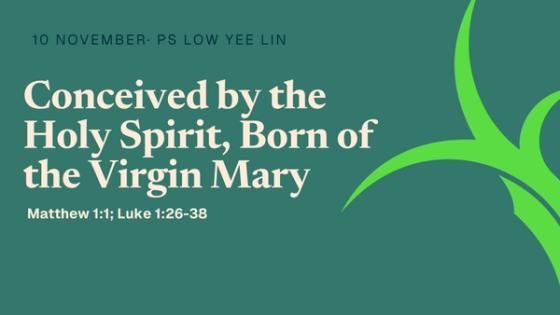 Conceived by the Holy Spirit, Born of the Virgin Mary
