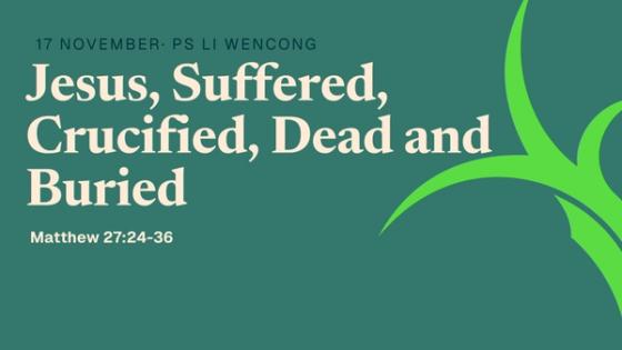 Jesus, Suffered, Crucified, Dead and Buried