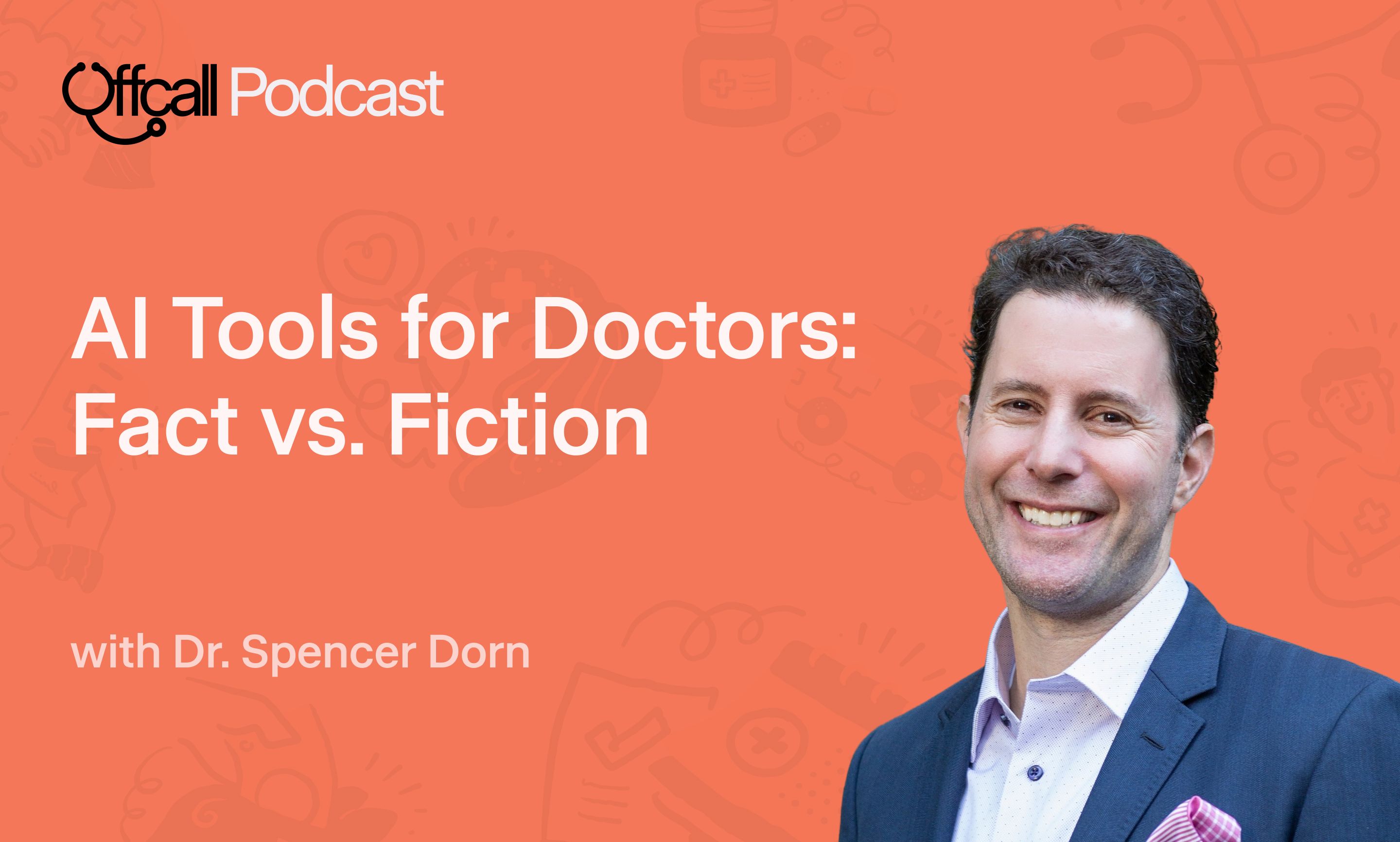 AI Tools for Doctors: Fact vs. Fiction with Dr. Spencer Dorn