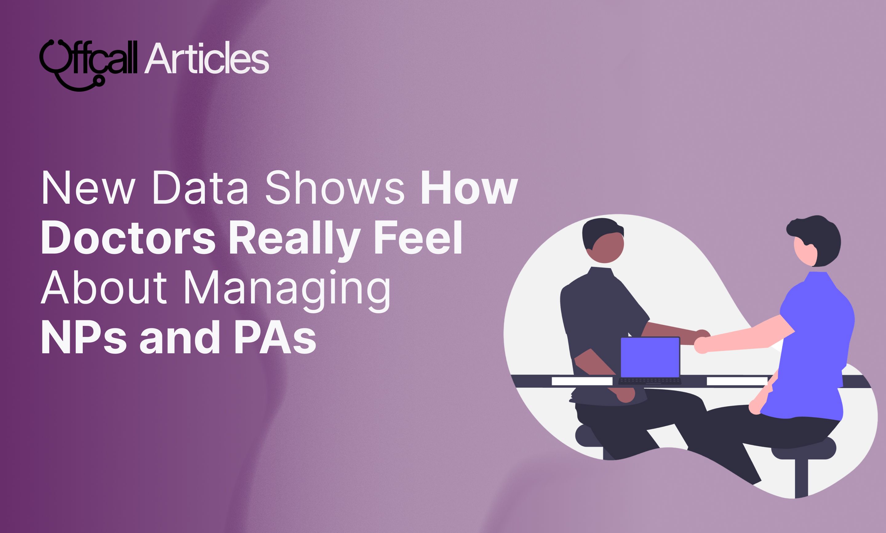 How Doctors Really Feel About Managing NPs and PAs