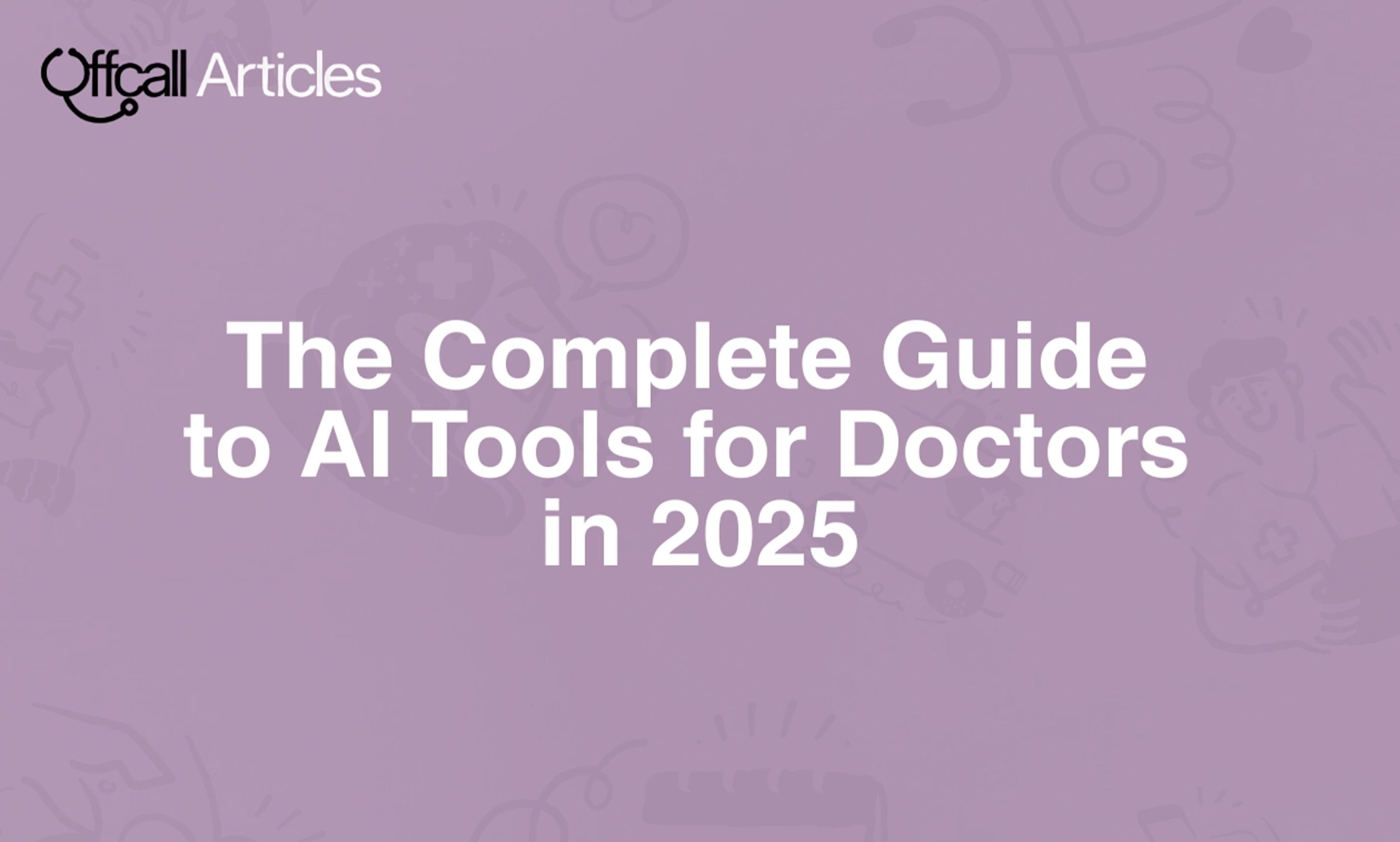 The Complete Guide to AI Tools for Doctors in 2025