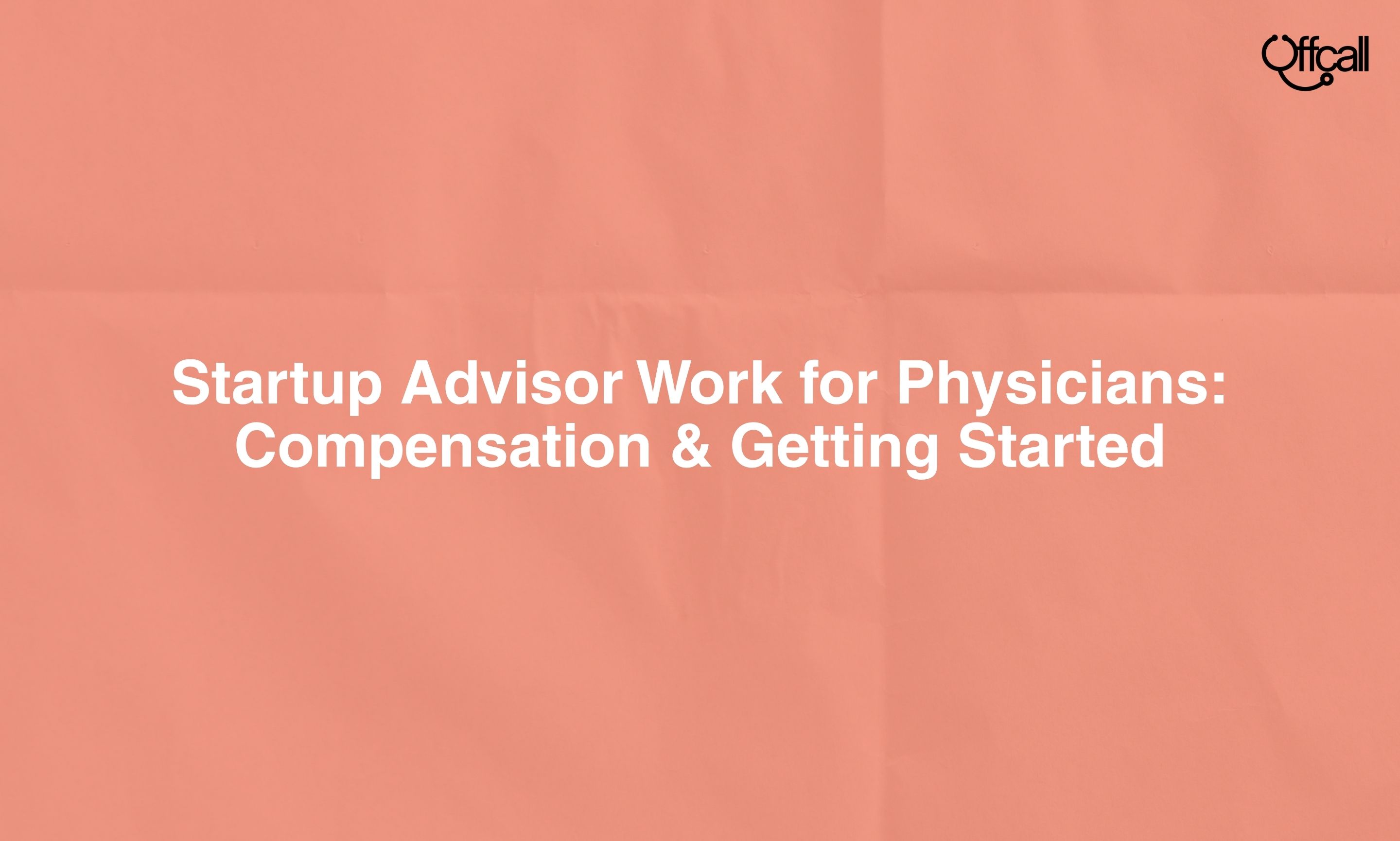 Startup Advisor Work for Physicians: Compensation & Getting Started