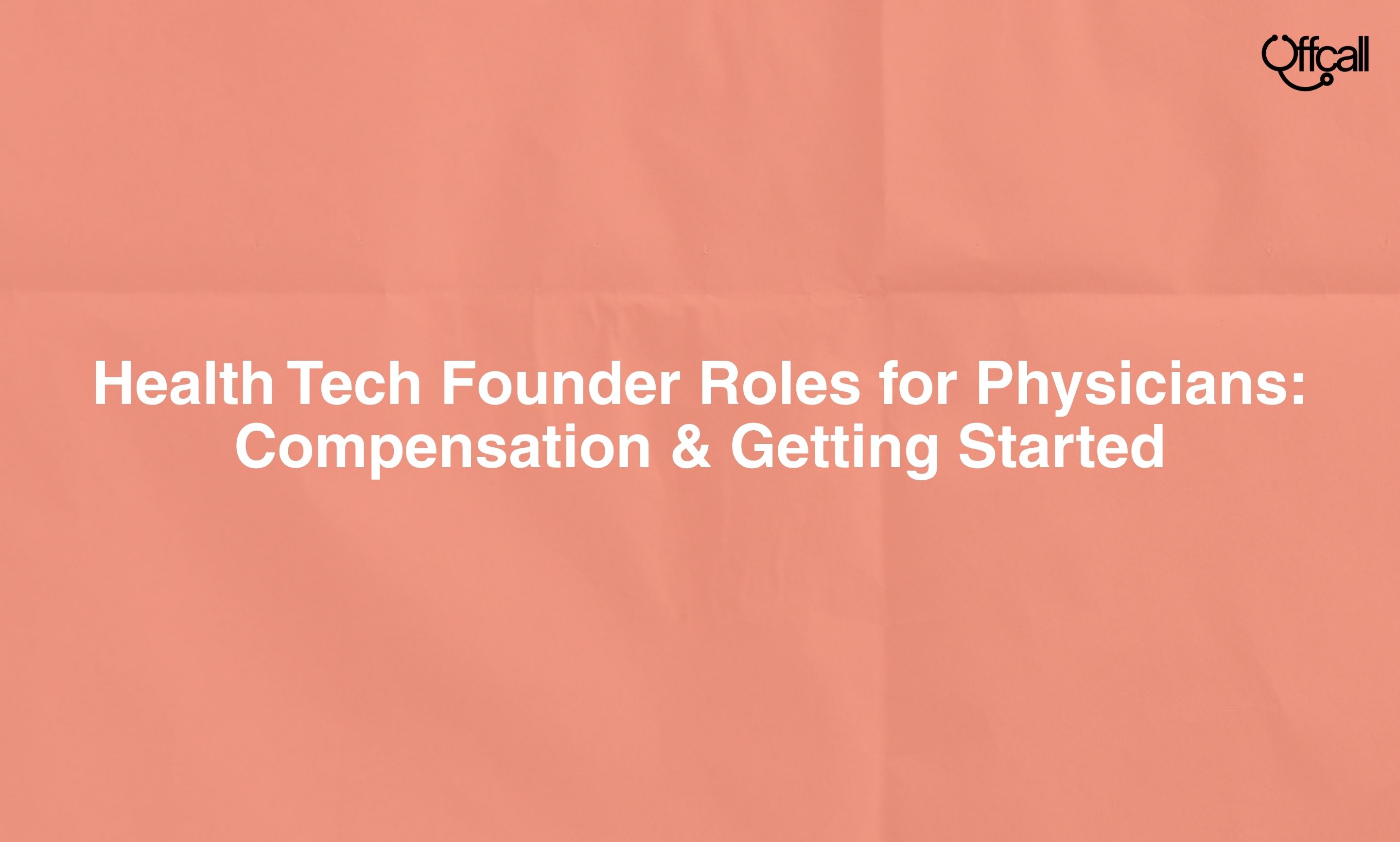 Health Tech Founder Roles for Physicians: Compensation & Getting Started