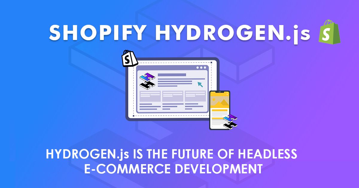 Shopify Hydrogen.js is the Future of Headless E-commerce Development