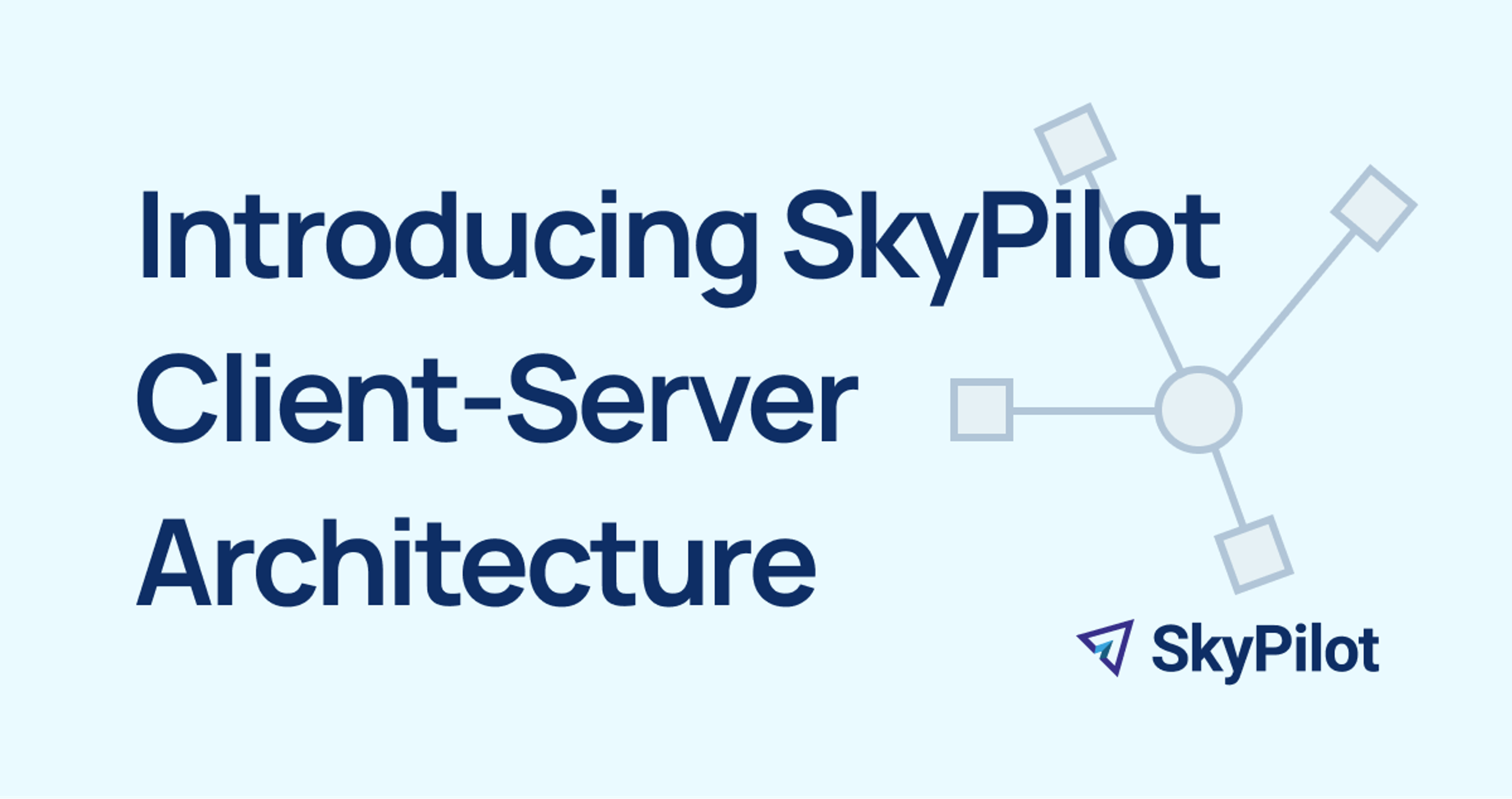 Introducing SkyPilot Client-Server Architecture