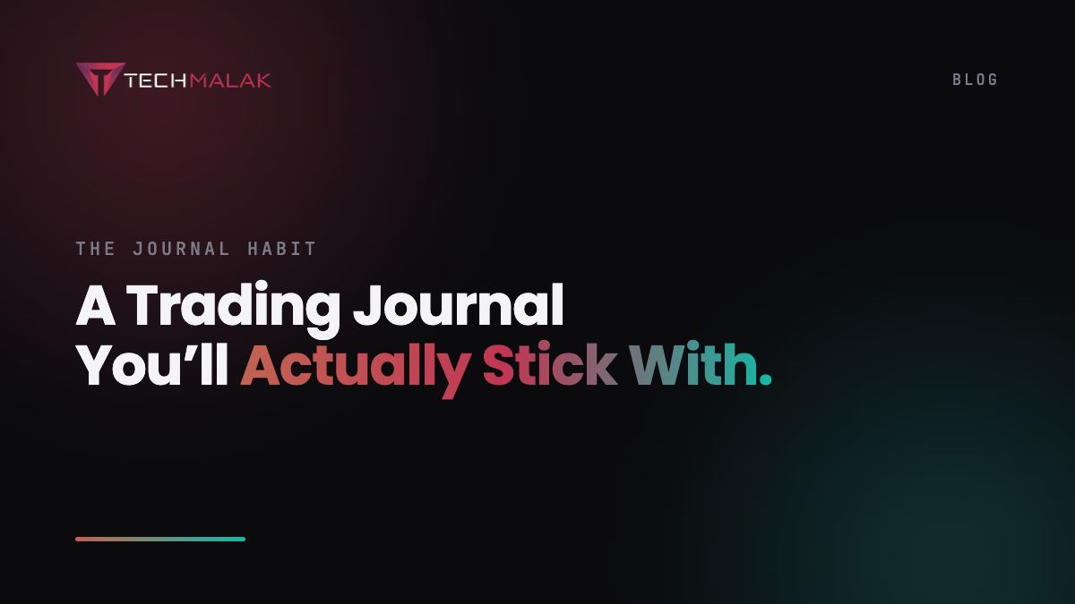 Branded cover: 'A Trading Journal You'll Actually Stick With' in bold gradient type on TechMalak's dark background with coral and teal glows