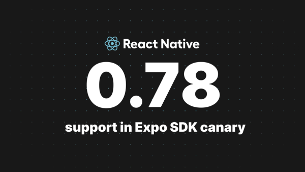 Expo support for React Native 0.78 - Expo Changelog