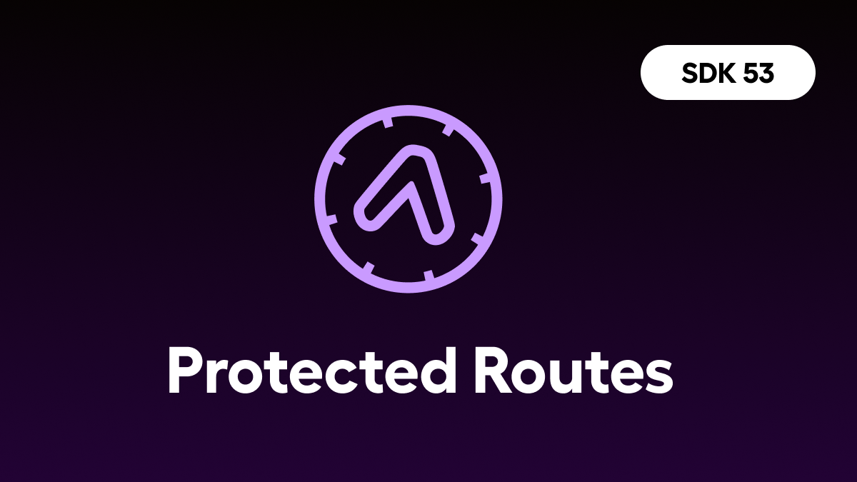 Expo Router protected routes - SDK 53
