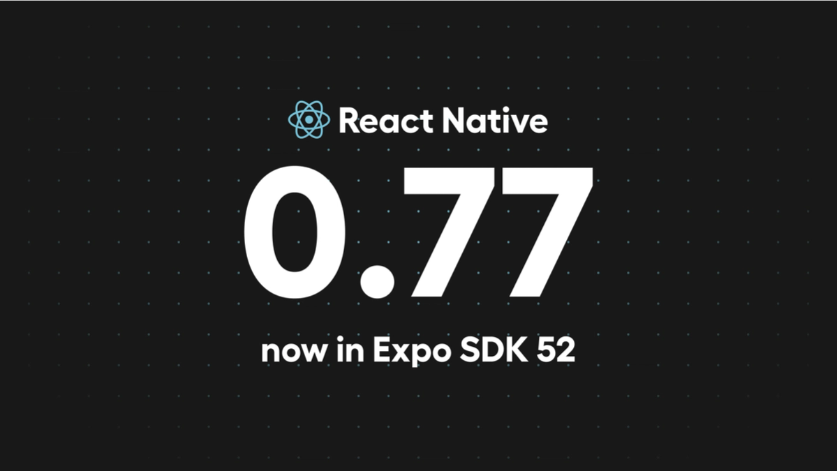 React Native 0.77 - now in Expo SDK 52