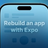 Rebuild an app with Expo