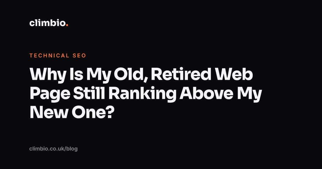Why Is My Old, Retired Web Page Still Ranking Above My New One?