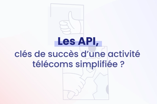 Les API, clés de succès d'une activité télécoms simplifiée ?