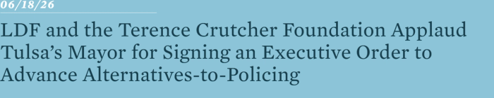 LDF and the Terence Crutcher Foundation Applaud Tulsa’s Mayor for Signing an Executive Order to Advance Alternatives-to-Policing