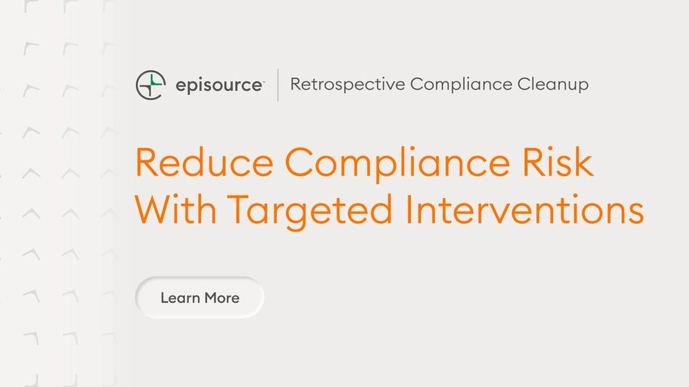 Retrospective Compliance Cleanup: Reduce Compliance Risk With Targeted Interventions