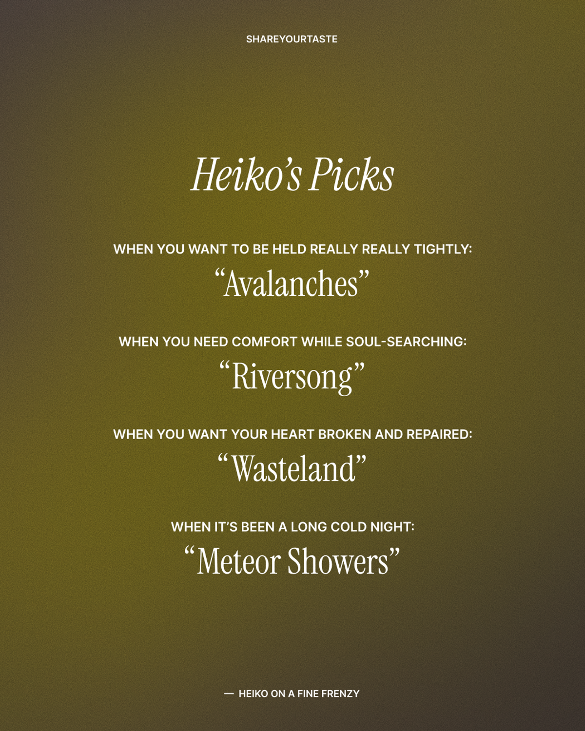 Heiko's picks: for when you want to be held really really tightly: “Avalanches”; for when you need comfort while soul-searching: “Riversong”; for when you want your heart broken and repaired: “Wasteland”; for when it’s been a long cold night: “Meteor Showers.”