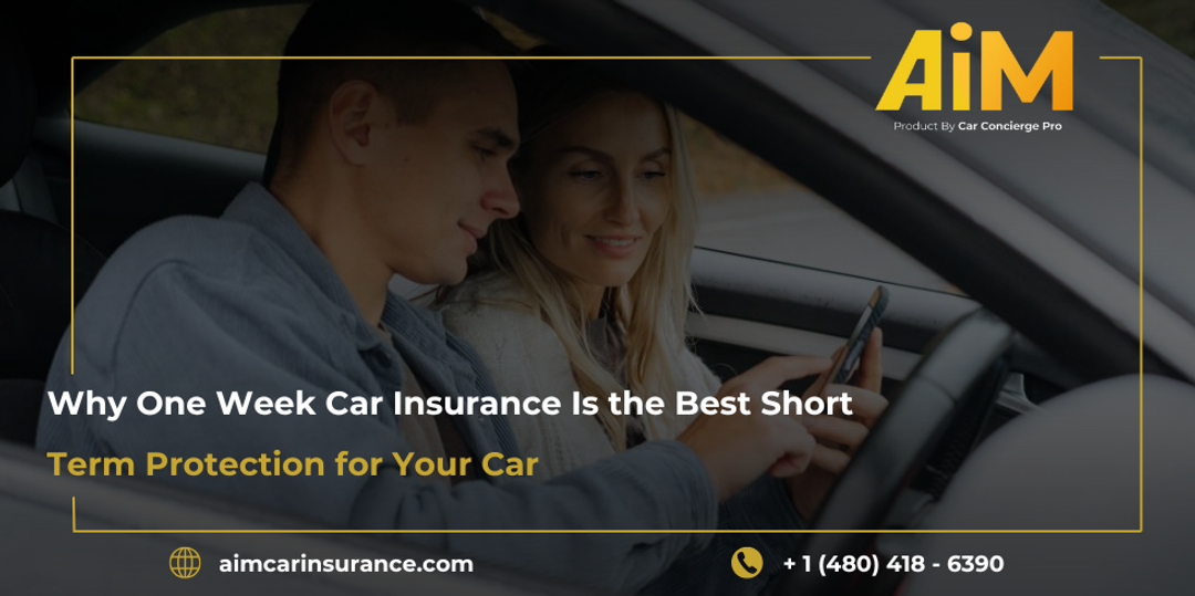 Why One Week Car Insurance Is the Best Short-Term Protection for Your Car