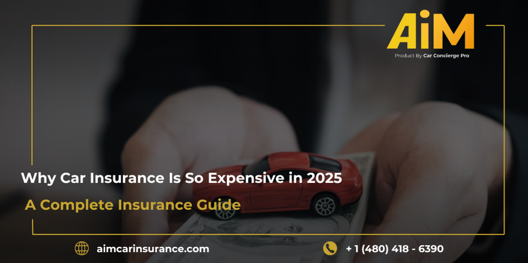 Why Car Insurance Is So Expensive in 2025: A Complete Insurance Guide