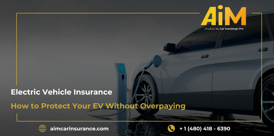 Electric Vehicle Insurance: How to Protect Your EV Without Overpaying