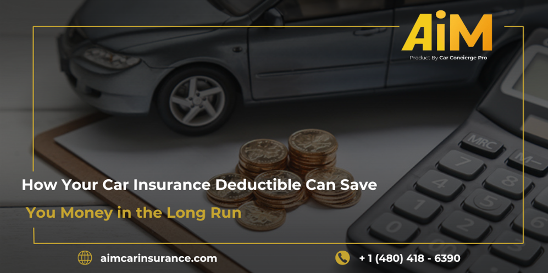 How Your Car Insurance Deductible Can Save You Money in the Long Run