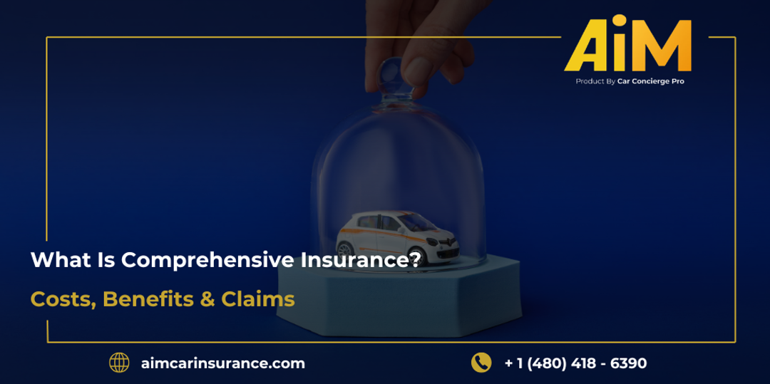 What Is Comprehensive Insurance? Costs, Benefits & Claims