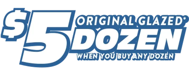 $5 Original Glazed Dozen when you buy any dozen